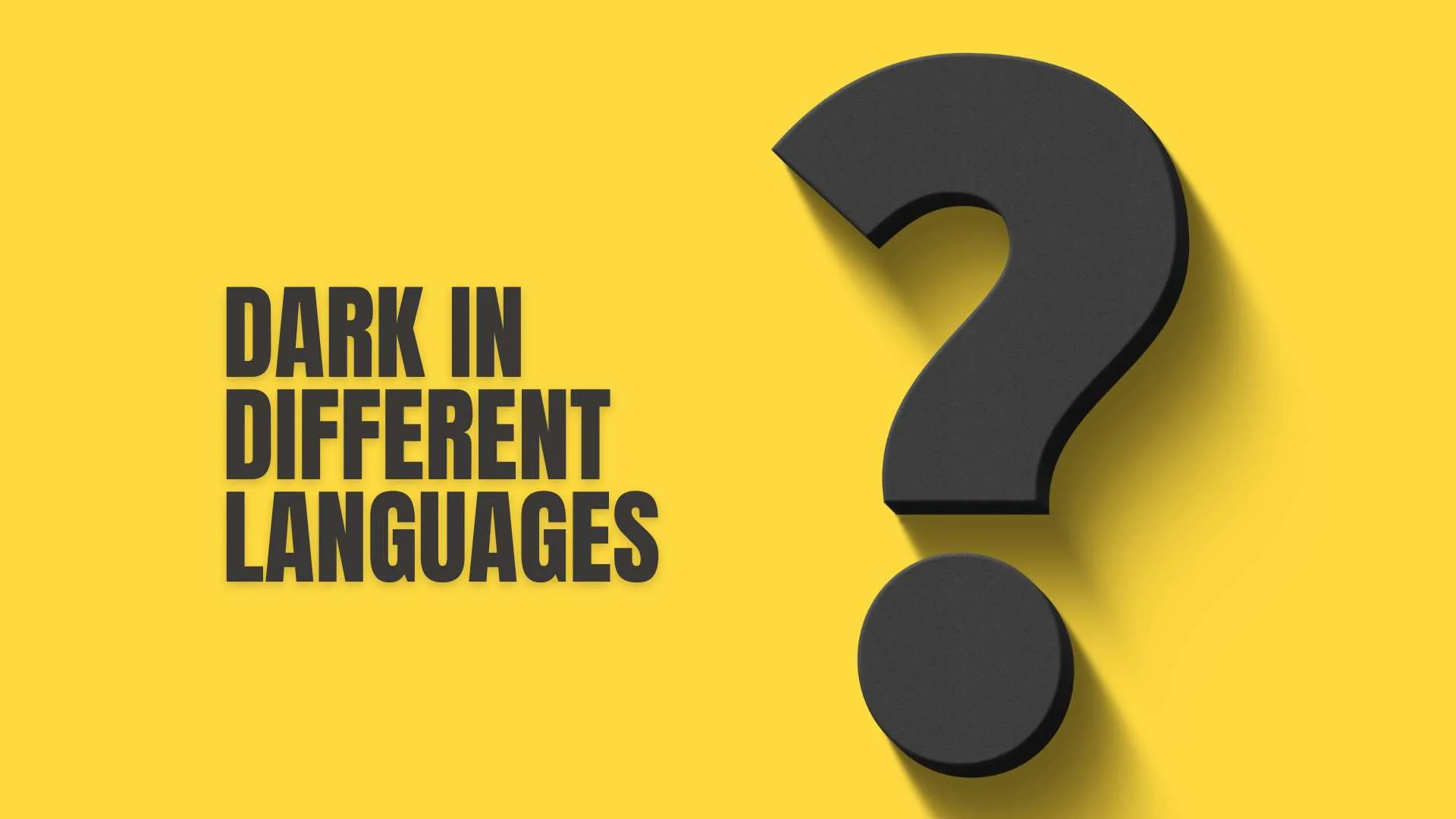 Dark in Different Languages | Meaning, Translation, & Cultural Insight 2026