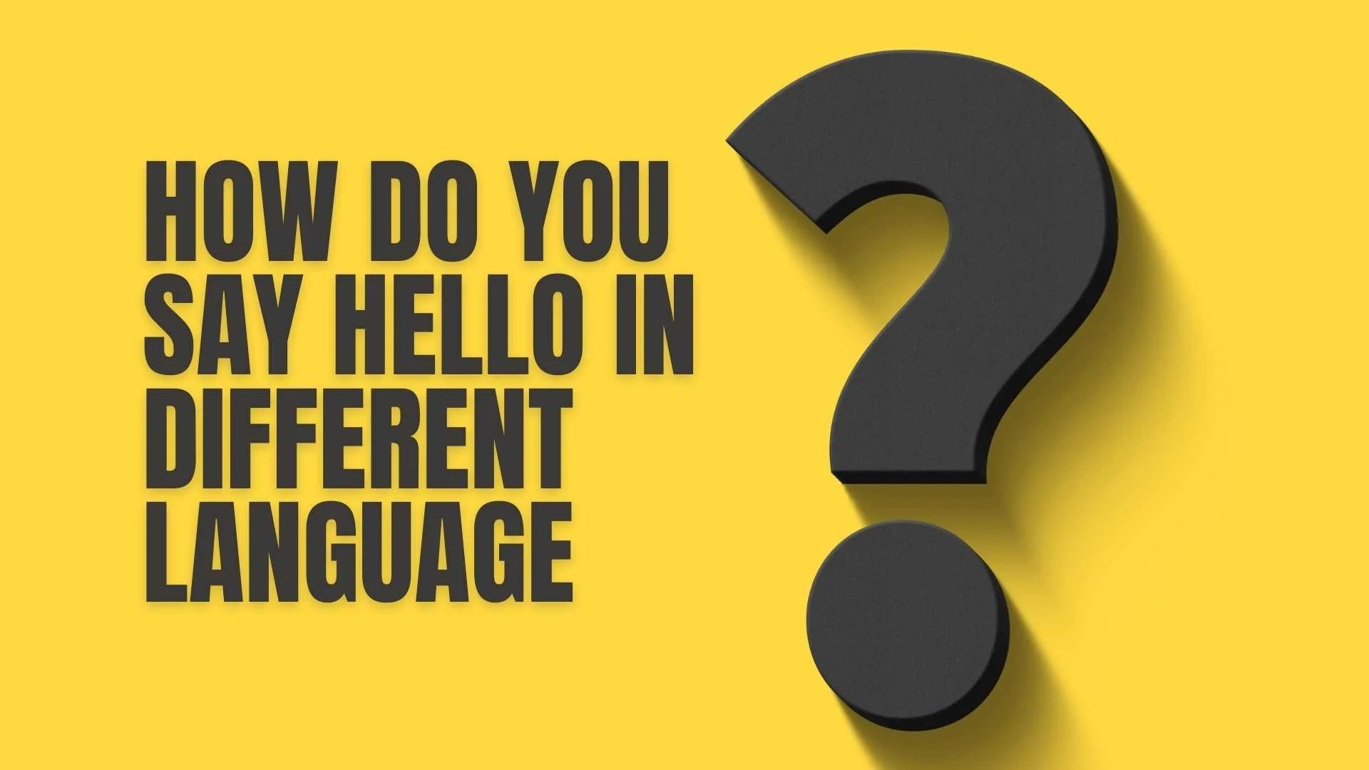 How Do You Say Hello in Different Languages |  A Global Guide to Greetings 2026