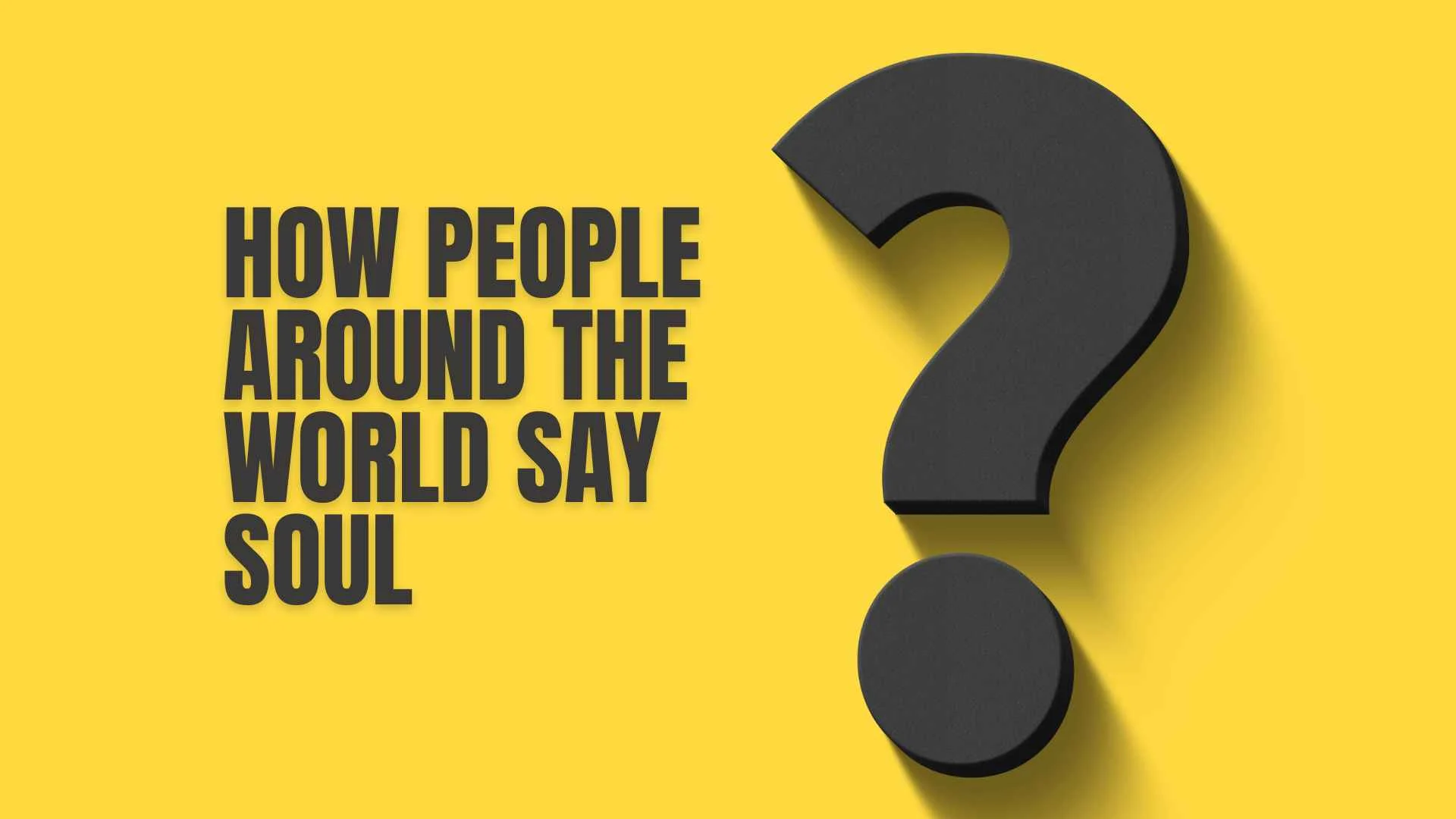 How People Around the World Say Soul | Latest 2026 
