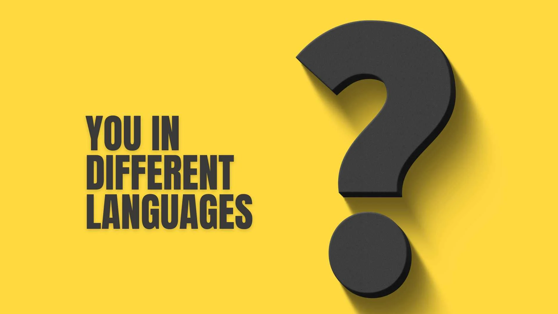 You in Different Languages |  How People Express ‘You’ in Their Own Tongues 2026
