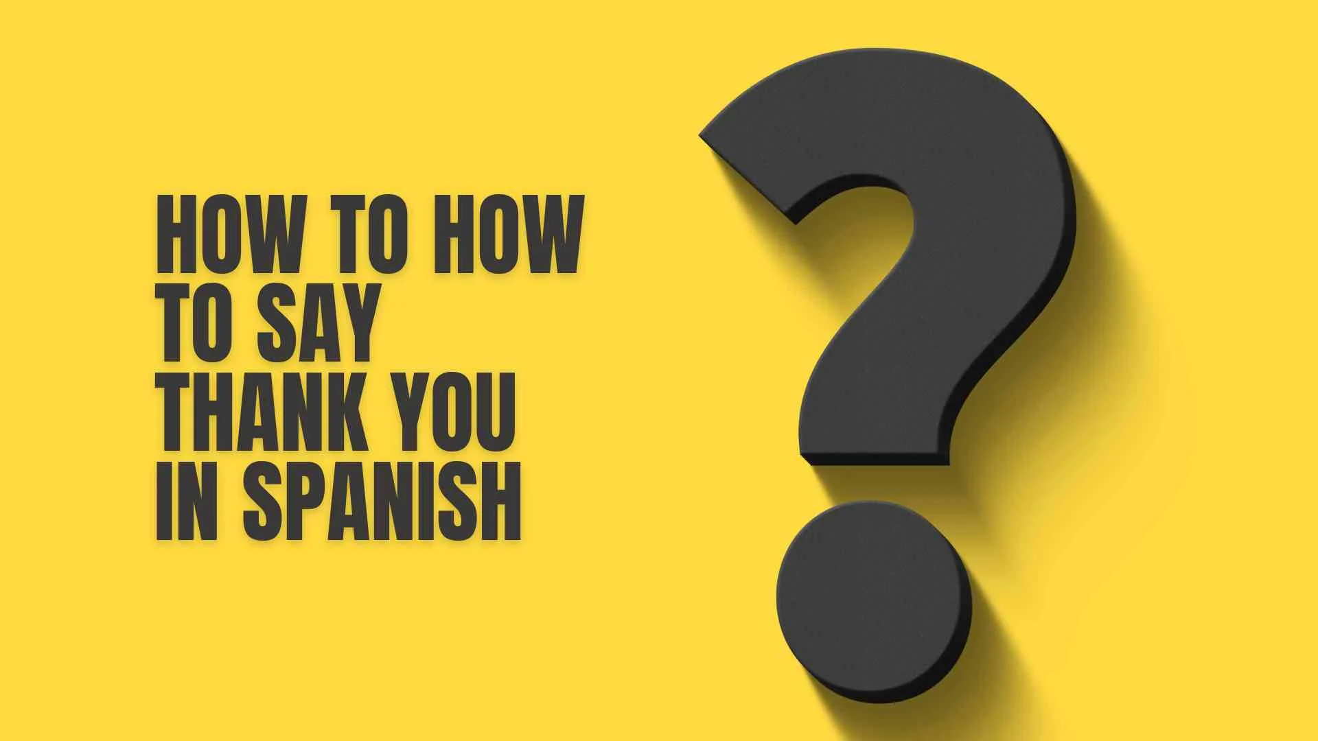 How to How to Say Thank You in Spanish  | A Complete Guide to Expressing Gratitude Worldwide
