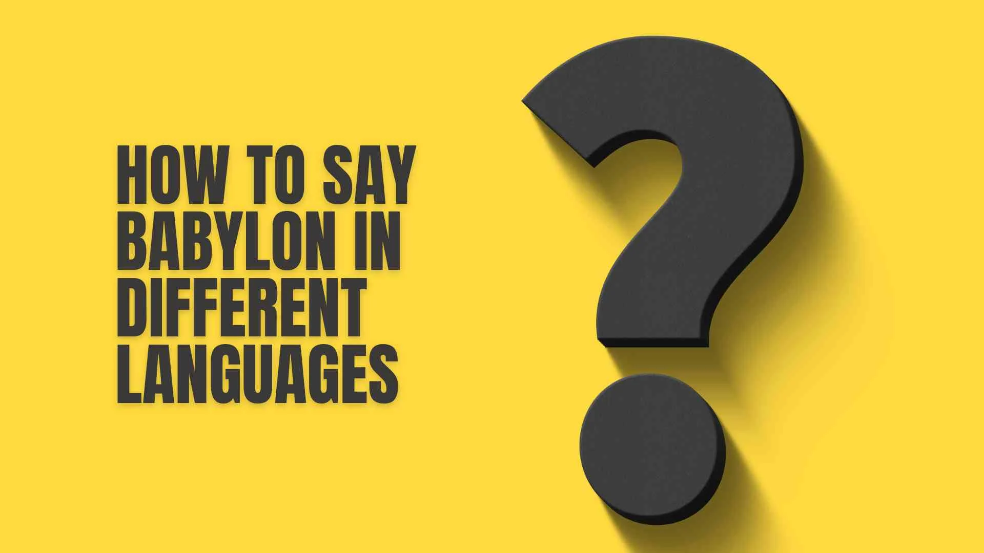 How to Say Babylon in Different Languages |  Meaning, Pronunciation & Global Guide