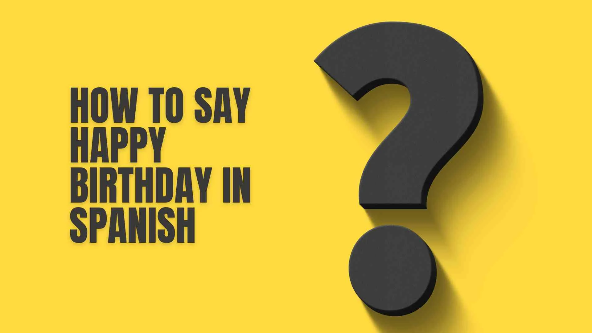 How to Say Happy Birthday in Spanish | Meaning, Translations & Global Expressions