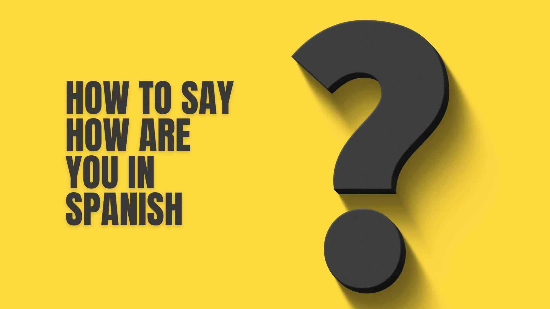 How to Say How Are You in Spanish