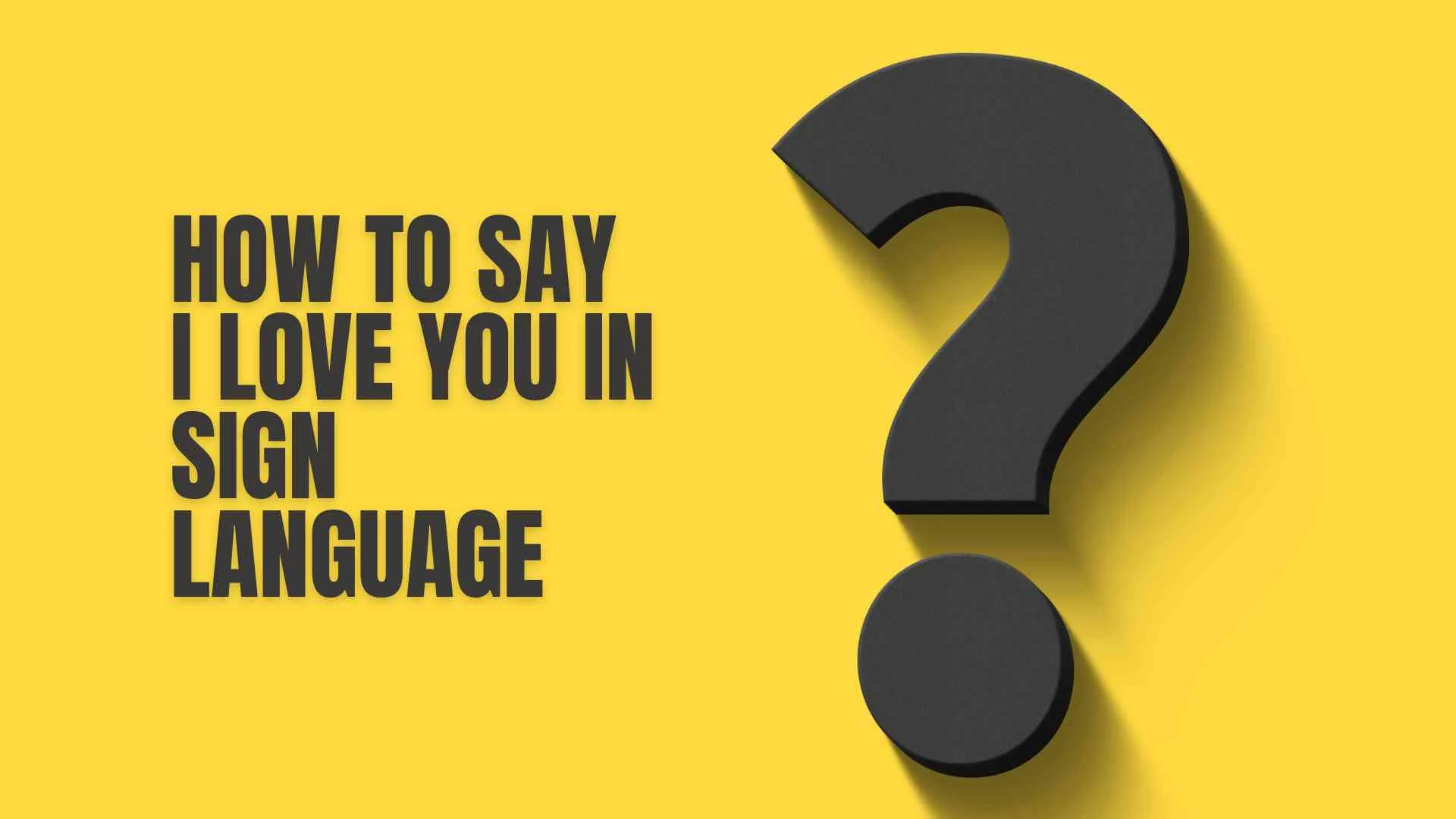 How to Say I Love You in Sign Language | A Heartfelt Global Guide
