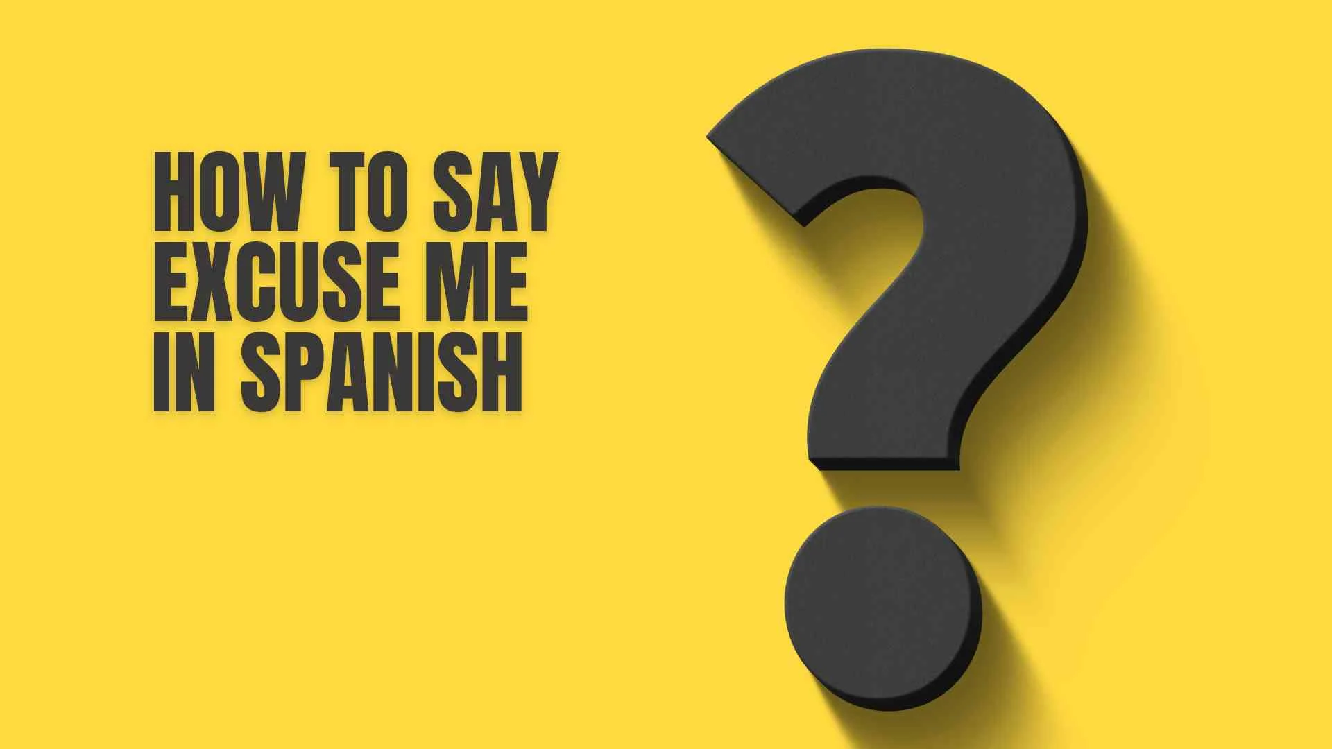How to Say Excuse Me in Spanish