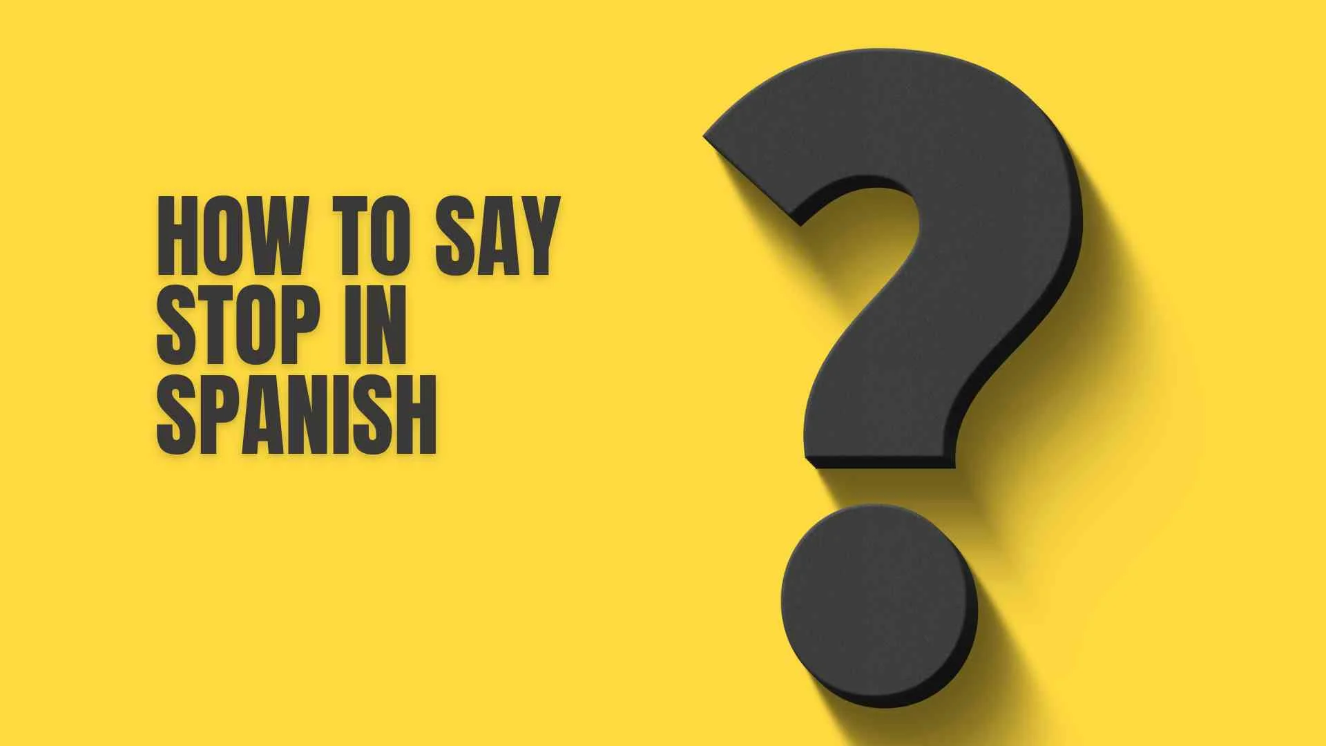 How to Say Stop in Spanish