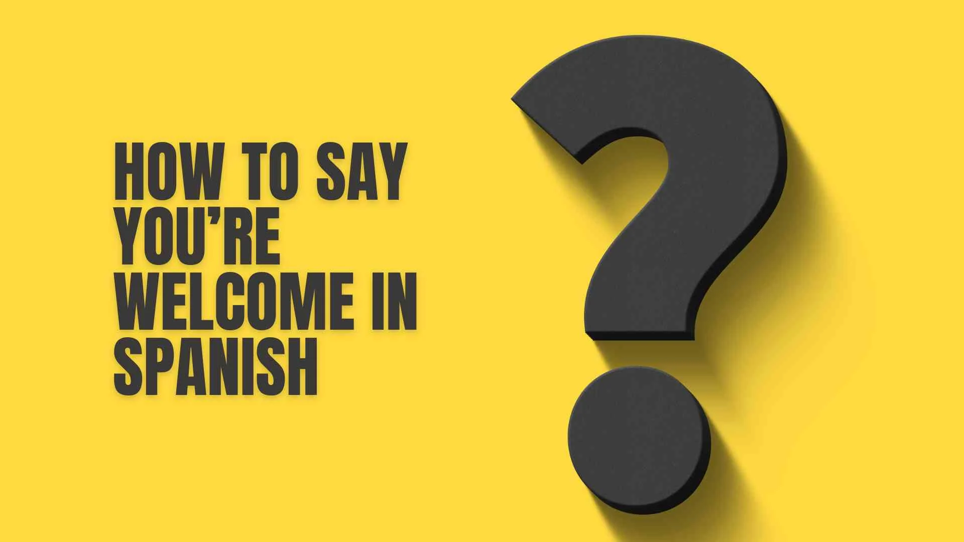 How to Say You’re Welcome in Spanish