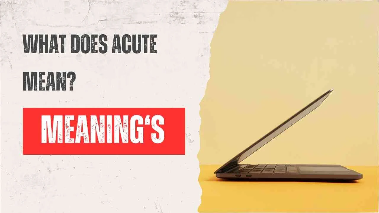What Does Acute Mean? Definition, Uses, Examples, and Modern Meanings Explained on 2026