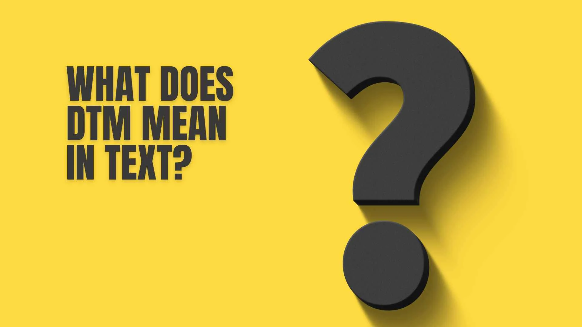What Does DTM Mean in Text?