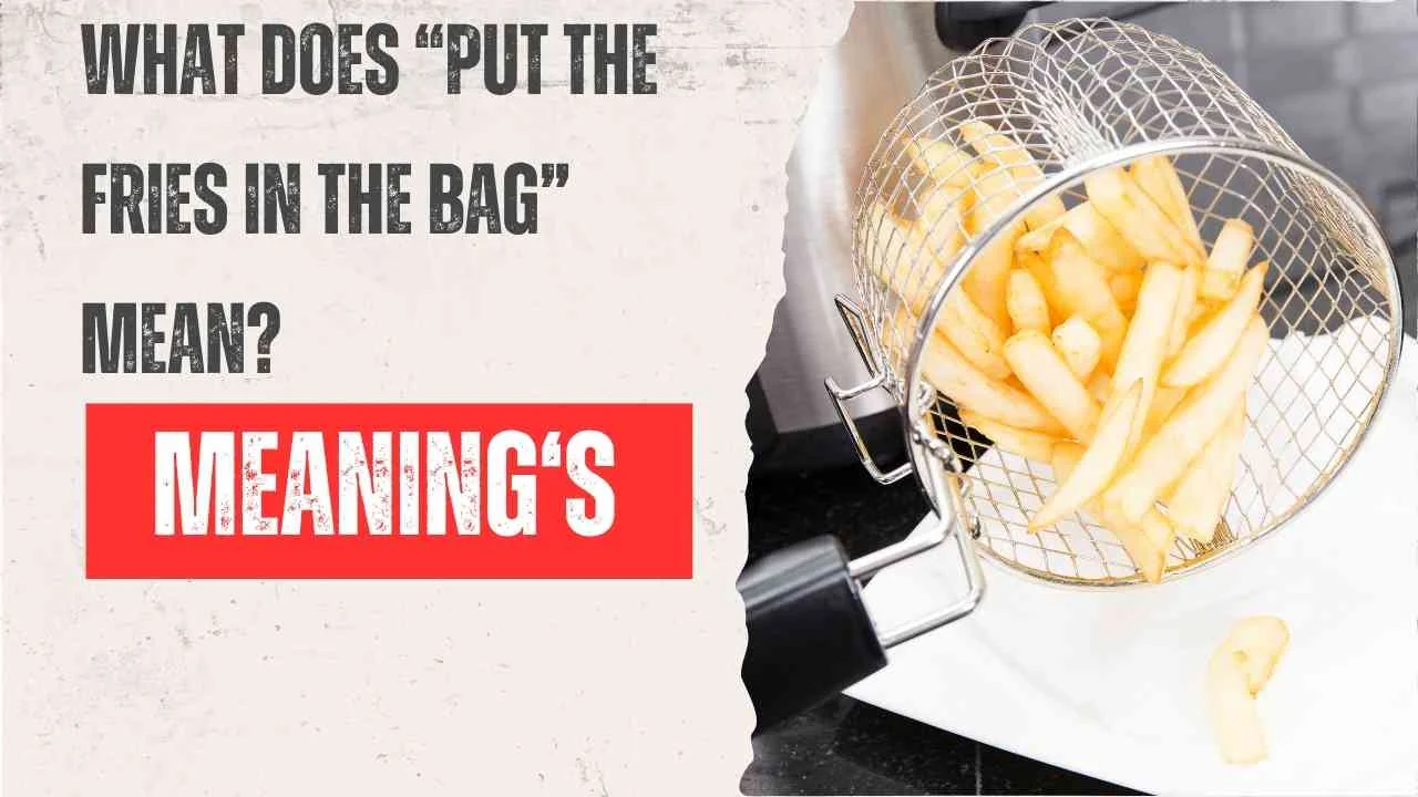 What Does “Put the Fries in the Bag” Mean? The Viral Slang Explained in 2026