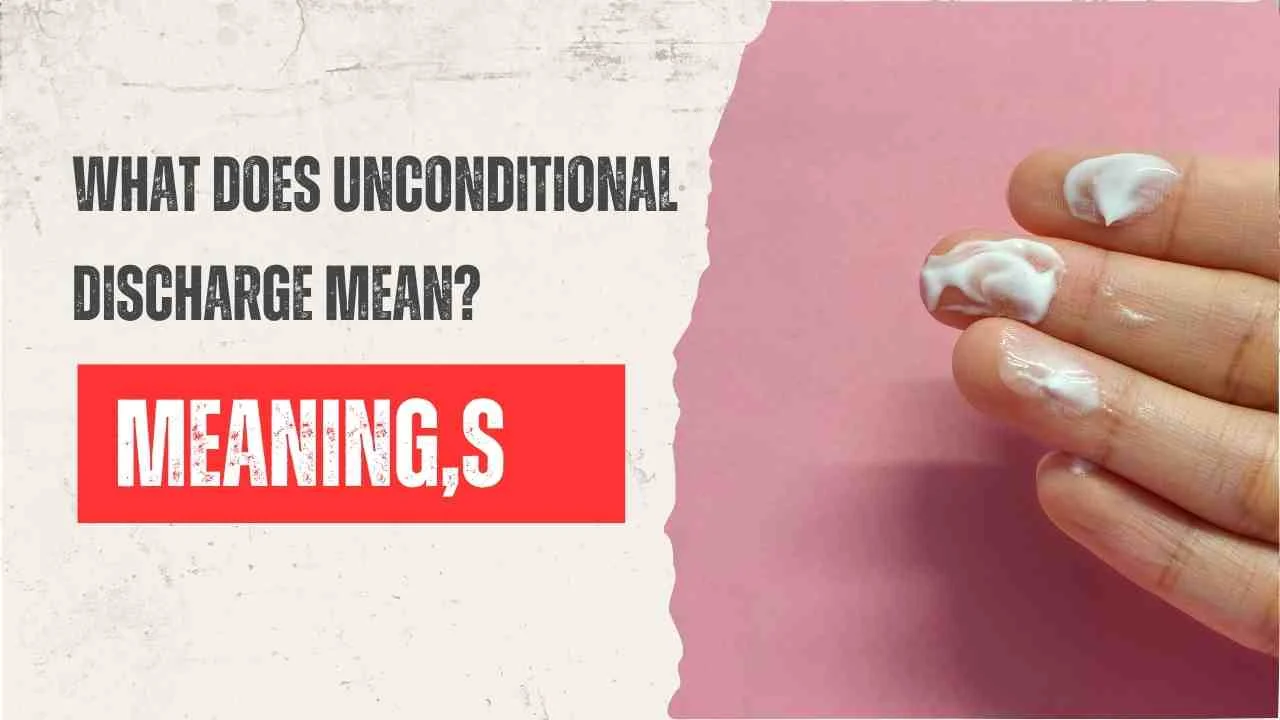 What Does Unconditional Discharge Mean? Simple Explanation With Real-Life Examples You’ll Actually Understand in 2026